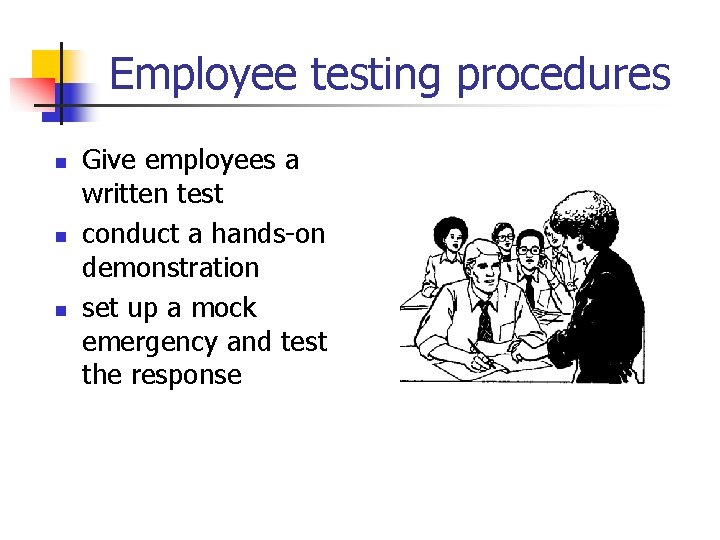 Employee testing procedures n n n Give employees a written test conduct a hands-on