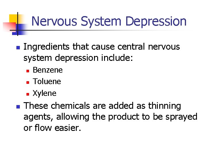 Nervous System Depression n Ingredients that cause central nervous system depression include: n n