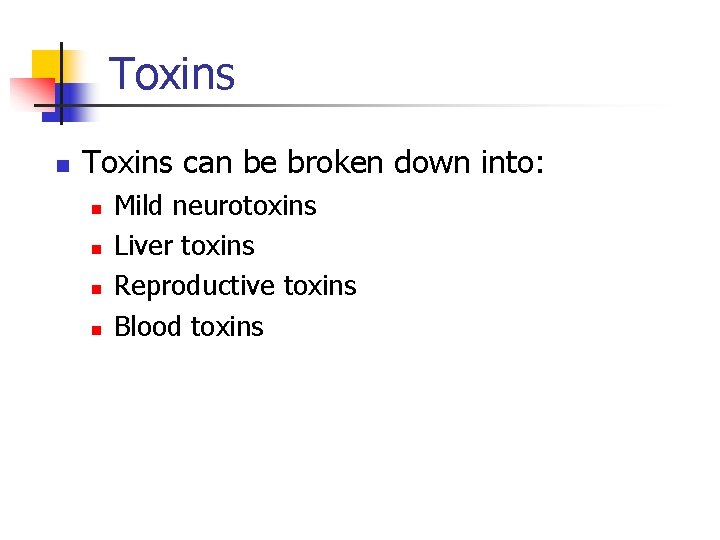 Toxins n Toxins can be broken down into: n n Mild neurotoxins Liver toxins