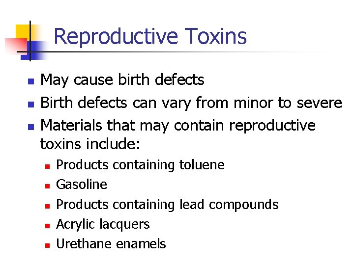 Reproductive Toxins n n n May cause birth defects Birth defects can vary from