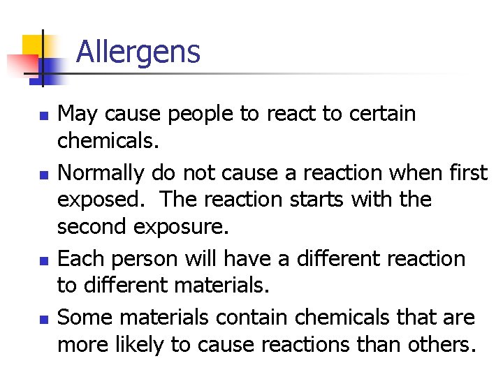 Allergens n n May cause people to react to certain chemicals. Normally do not