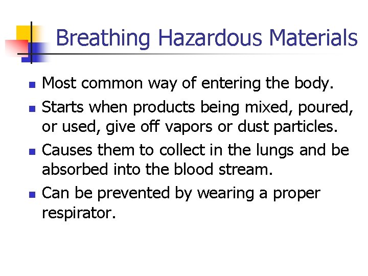 Breathing Hazardous Materials n n Most common way of entering the body. Starts when