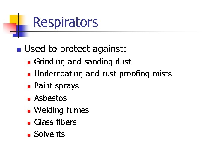 Respirators n Used to protect against: n n n n Grinding and sanding dust