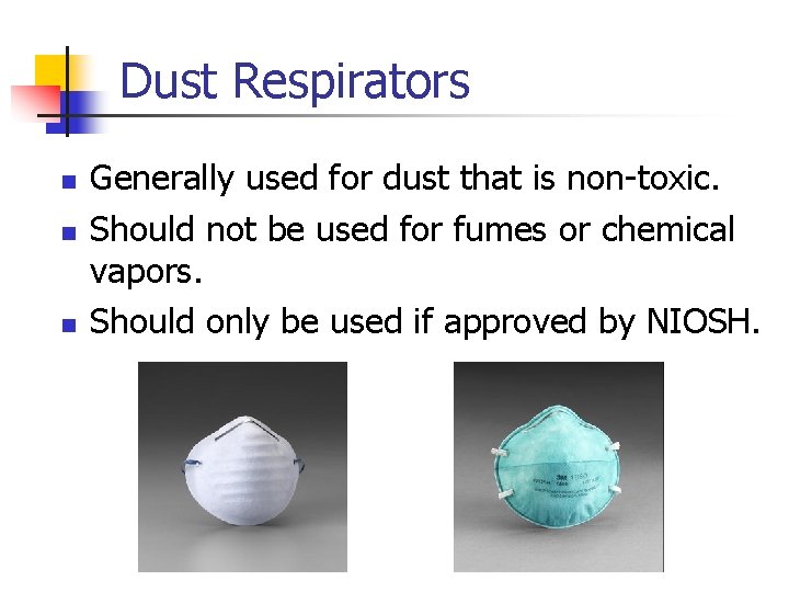 Dust Respirators n n n Generally used for dust that is non-toxic. Should not