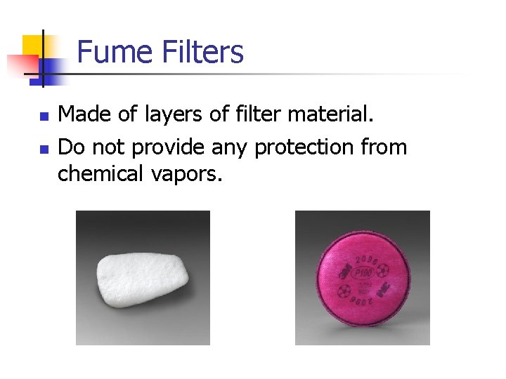 Fume Filters n n Made of layers of filter material. Do not provide any