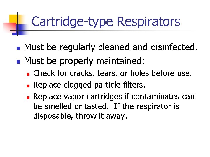 Cartridge-type Respirators n n Must be regularly cleaned and disinfected. Must be properly maintained: