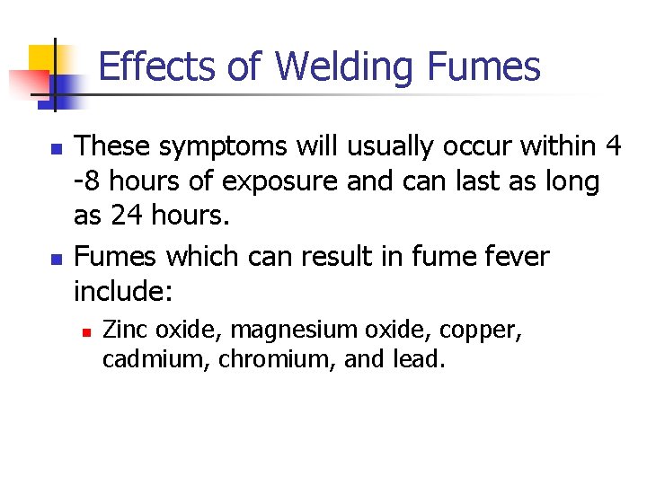 Effects of Welding Fumes n n These symptoms will usually occur within 4 -8