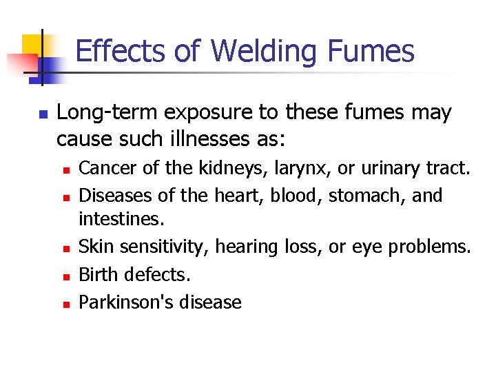 Effects of Welding Fumes n Long-term exposure to these fumes may cause such illnesses