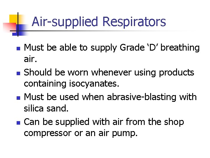 Air-supplied Respirators n n Must be able to supply Grade ‘D’ breathing air. Should