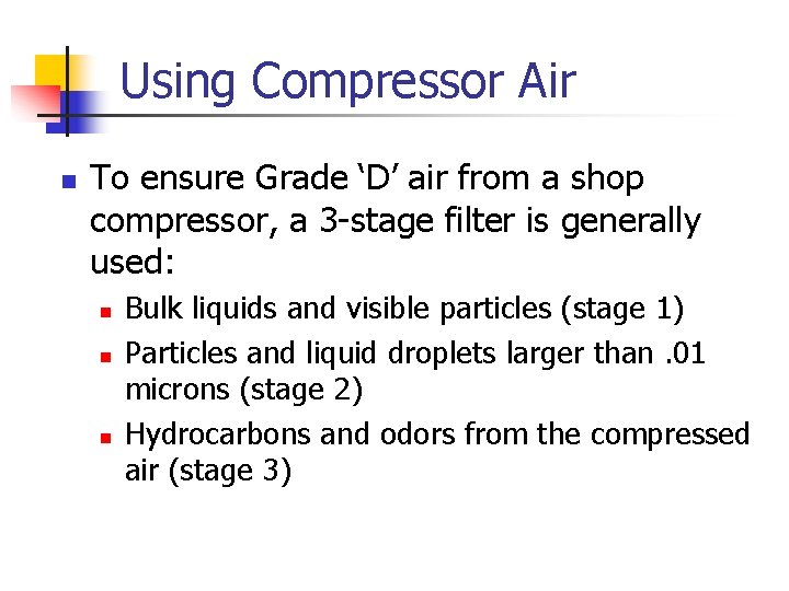 Using Compressor Air n To ensure Grade ‘D’ air from a shop compressor, a