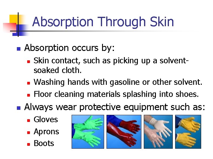 Absorption Through Skin n Absorption occurs by: n n Skin contact, such as picking