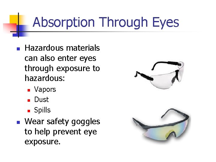 Absorption Through Eyes n Hazardous materials can also enter eyes through exposure to hazardous: