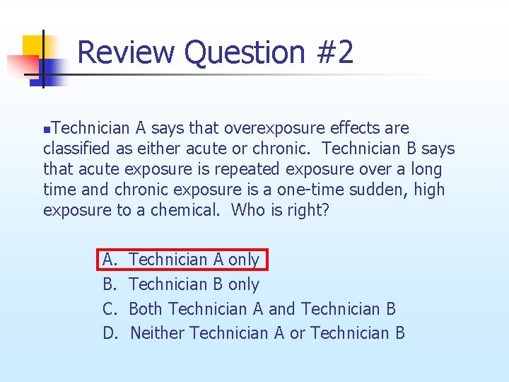 Review Question #2 Technician A says that overexposure effects are classified as either acute