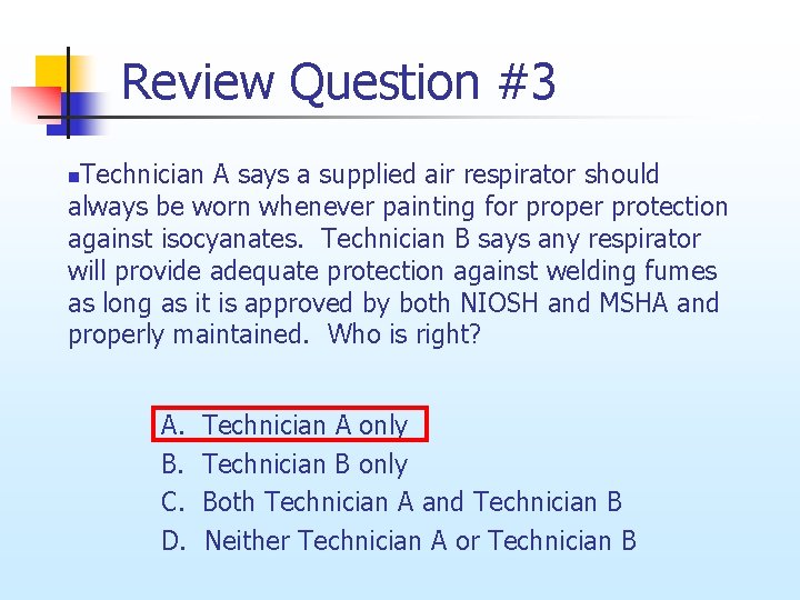 Review Question #3 Technician A says a supplied air respirator should always be worn