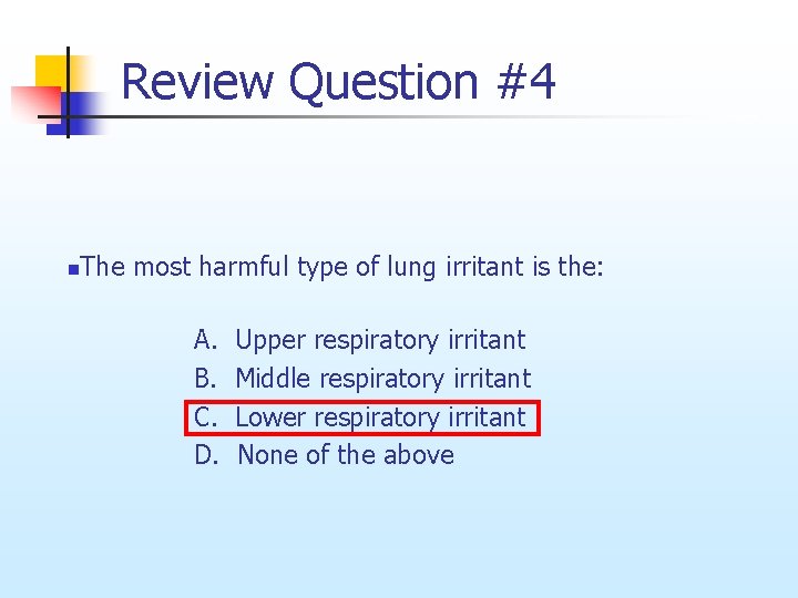 Review Question #4 n The most harmful type of lung irritant is the: A.