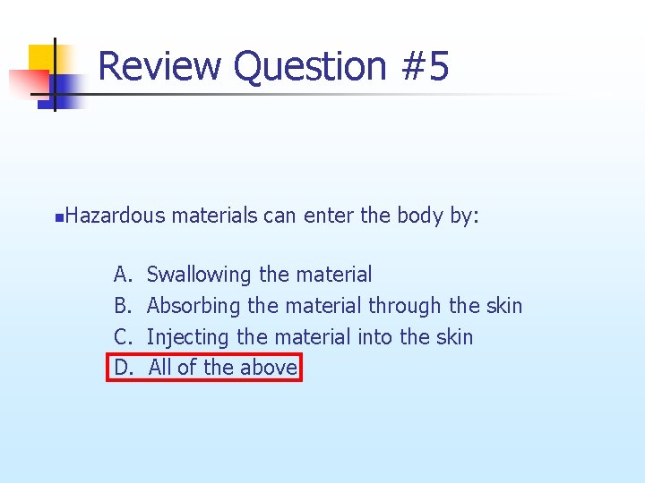 Review Question #5 n Hazardous materials can enter the body by: A. B. C.