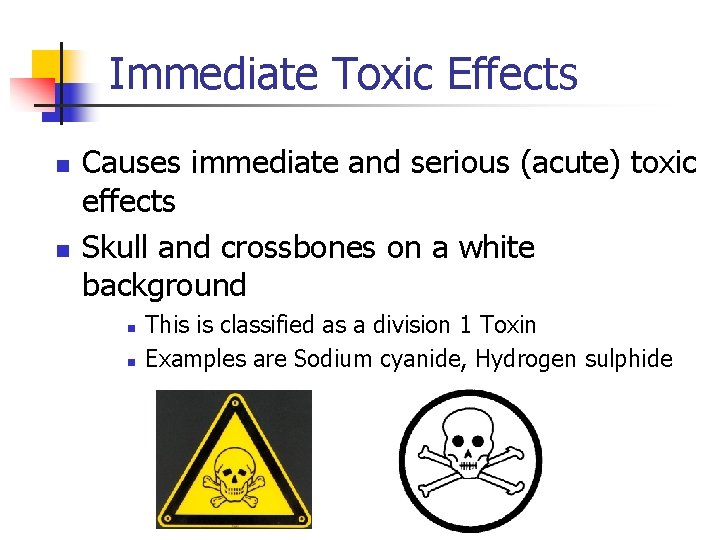 Immediate Toxic Effects n n Causes immediate and serious (acute) toxic effects Skull and