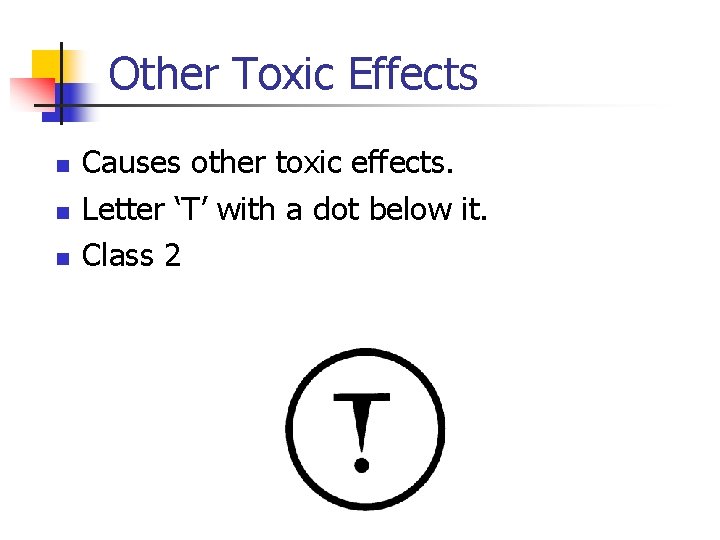 Other Toxic Effects n n n Causes other toxic effects. Letter ‘T’ with a