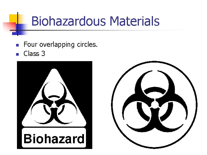 Biohazardous Materials n n Four overlapping circles. Class 3 