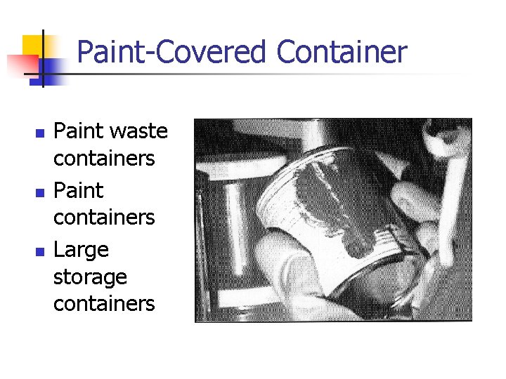 Paint-Covered Container n n n Paint waste containers Paint containers Large storage containers 