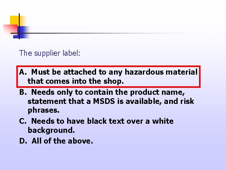 The supplier label: A. Must be attached to any hazardous material that comes into