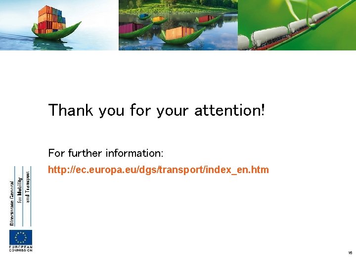 Thank you for your attention! For further information: http: //ec. europa. eu/dgs/transport/index_en. htm 16