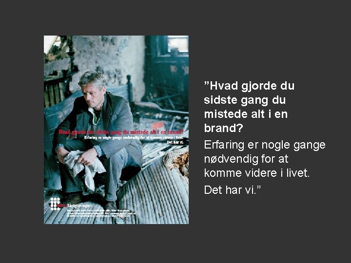 ”Hvad gjorde du sidste gang du mistede alt i en brand? Erfaring er nogle ”Hvad gjorde du sidste gang du mistede alt i en brand? Erfaring er nogle