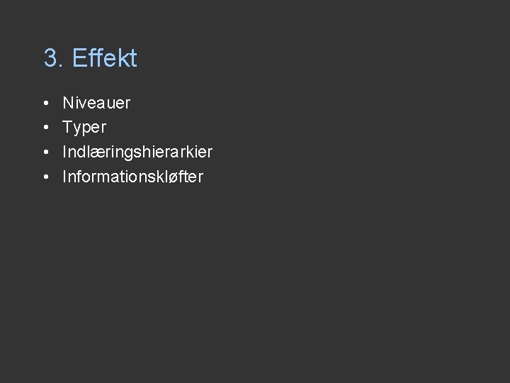 3. Effekt • • Niveauer Typer Indlæringshierarkier Informationskløfter 3. Effekt • • Niveauer Typer Indlæringshierarkier Informationskløfter