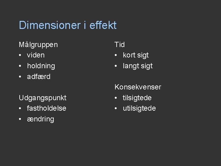 Dimensioner i effekt Målgruppen • viden • holdning • adfærd Udgangspunkt • fastholdelse • Dimensioner i effekt Målgruppen • viden • holdning • adfærd Udgangspunkt • fastholdelse •