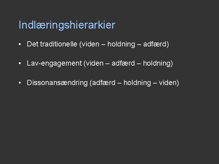 Indlæringshierarkier • Det traditionelle (viden – holdning – adfærd) • Lav-engagement (viden – adfærd Indlæringshierarkier • Det traditionelle (viden – holdning – adfærd) • Lav-engagement (viden – adfærd