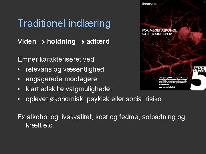 Traditionel indlæring Viden holdning adfærd Emner karakteriseret ved • relevans og væsentlighed • engagerede Traditionel indlæring Viden holdning adfærd Emner karakteriseret ved • relevans og væsentlighed • engagerede