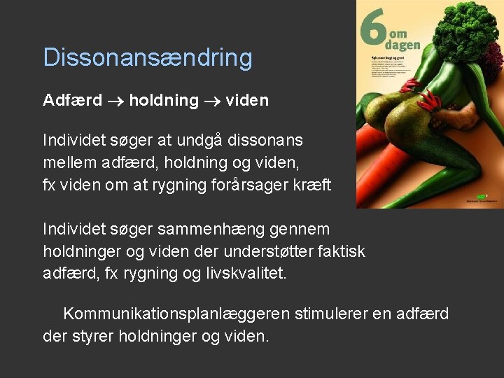 Dissonansændring Adfærd holdning viden Individet søger at undgå dissonans mellem adfærd, holdning og viden, Dissonansændring Adfærd holdning viden Individet søger at undgå dissonans mellem adfærd, holdning og viden,