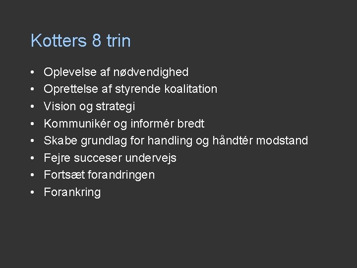 Kotters 8 trin • • Oplevelse af nødvendighed Oprettelse af styrende koalitation Vision og Kotters 8 trin • • Oplevelse af nødvendighed Oprettelse af styrende koalitation Vision og