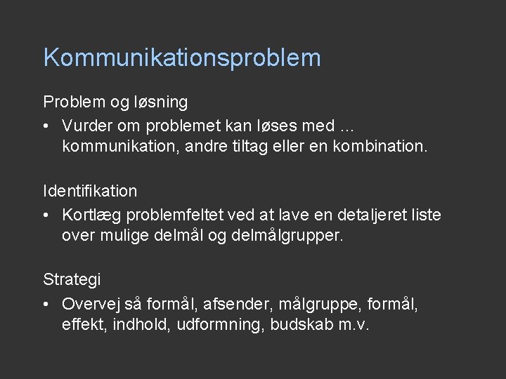 Kommunikationsproblem Problem og løsning • Vurder om problemet kan løses med … kommunikation, andre Kommunikationsproblem Problem og løsning • Vurder om problemet kan løses med … kommunikation, andre