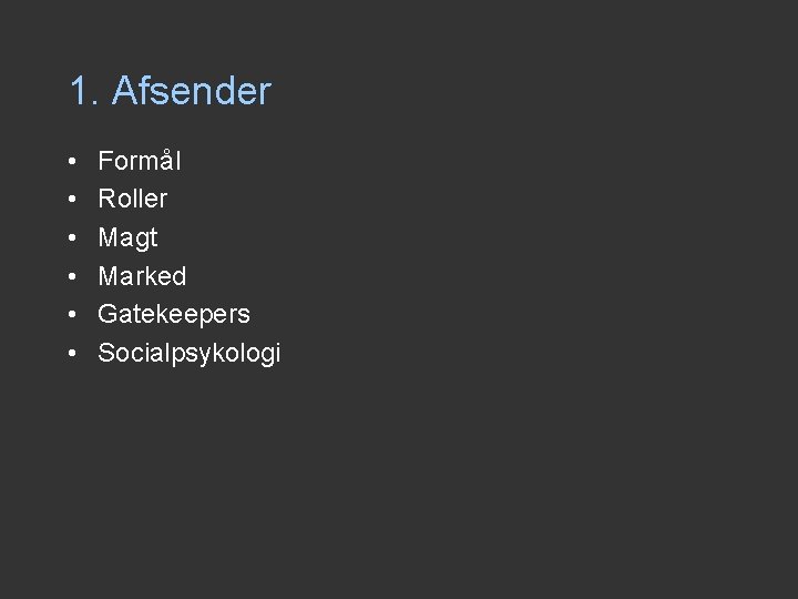 1. Afsender • • • Formål Roller Magt Marked Gatekeepers Socialpsykologi 1. Afsender • • • Formål Roller Magt Marked Gatekeepers Socialpsykologi