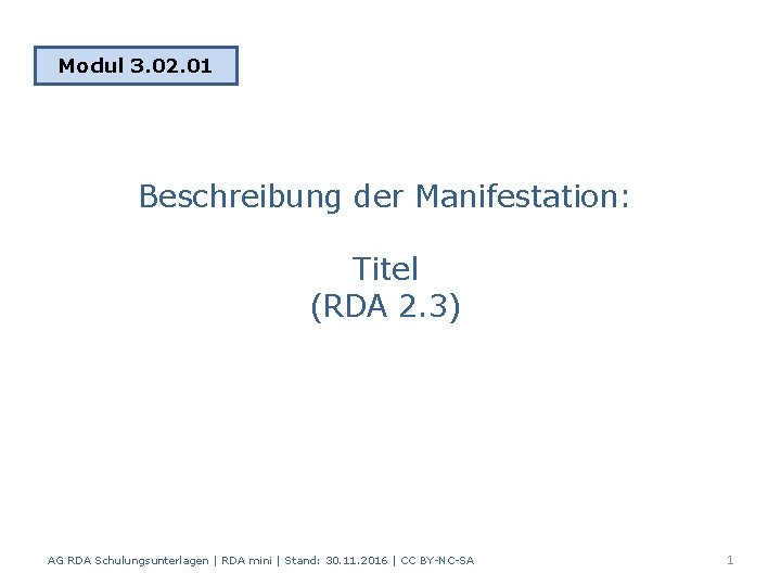 Modul 3. 02. 01 Beschreibung der Manifestation: Titel (RDA 2. 3) AG RDA Schulungsunterlagen