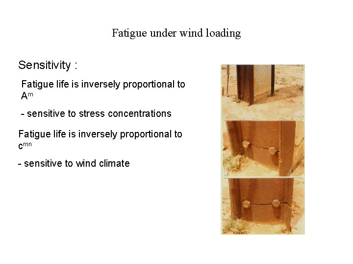 Fatigue under wind loading Sensitivity : Fatigue life is inversely proportional to Am -