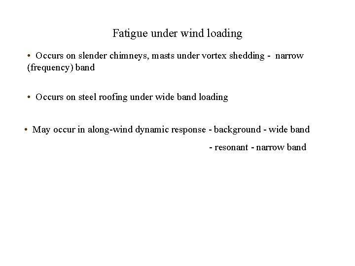 Fatigue under wind loading • Occurs on slender chimneys, masts under vortex shedding -