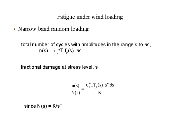 Fatigue under wind loading • Narrow band random loading : total number of cycles