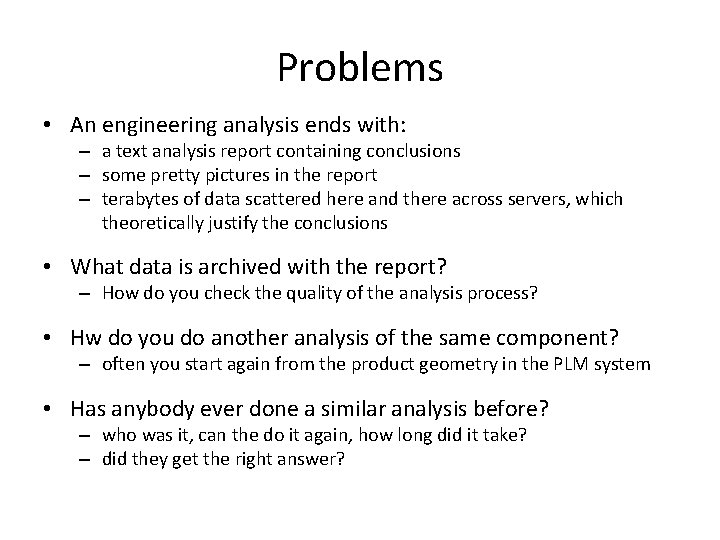 Problems • An engineering analysis ends with: – a text analysis report containing conclusions