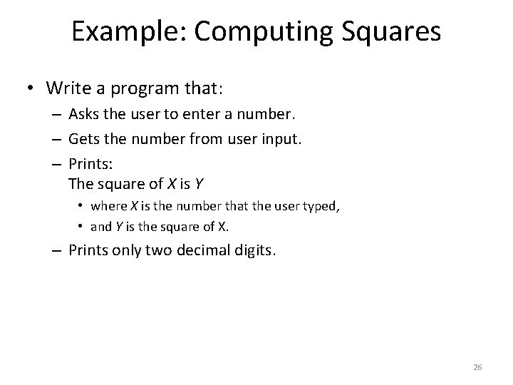 Example: Computing Squares • Write a program that: – Asks the user to enter