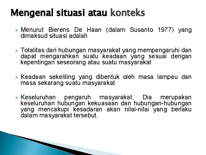 Mengenal situasi atau konteks Ø Menurut Bierens De Haan (dalam Susanto 1977) yang dimaksud