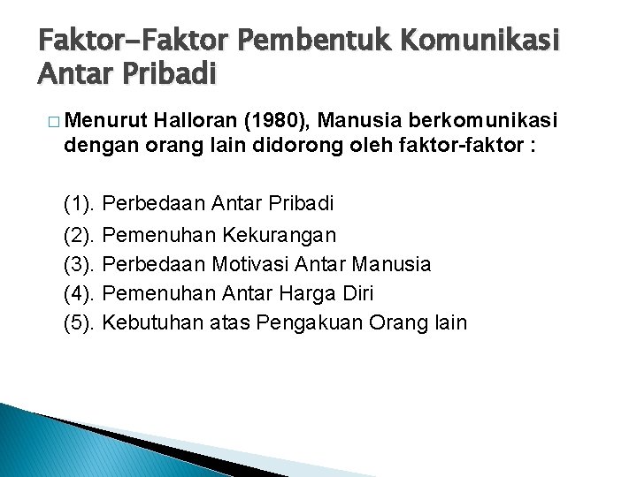 Faktor-Faktor Pembentuk Komunikasi Antar Pribadi � Menurut Halloran (1980), Manusia berkomunikasi dengan orang lain