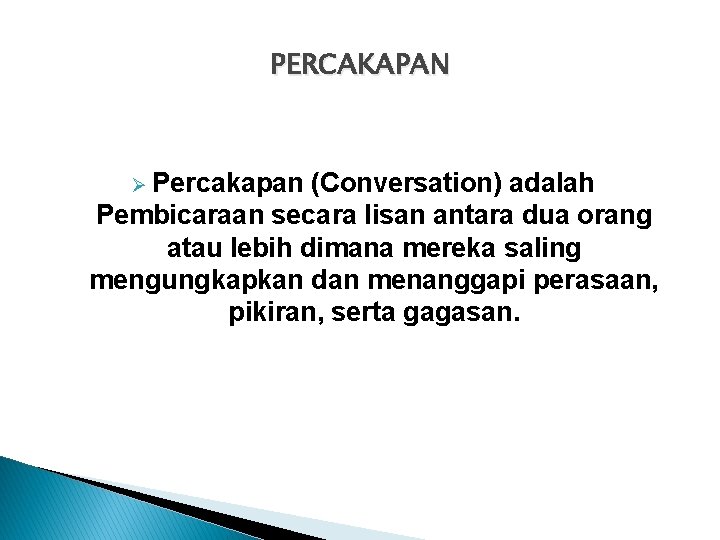 PERCAKAPAN Ø Percakapan (Conversation) adalah Pembicaraan secara lisan antara dua orang atau lebih dimana