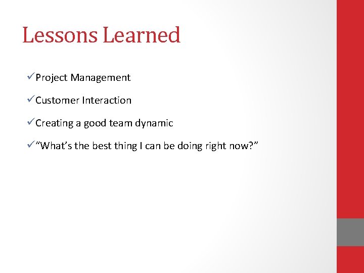 Lessons Learned üProject Management üCustomer Interaction üCreating a good team dynamic ü“What’s the best