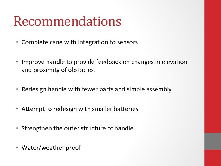 Recommendations • Complete cane with integration to sensors • Improve handle to provide feedback