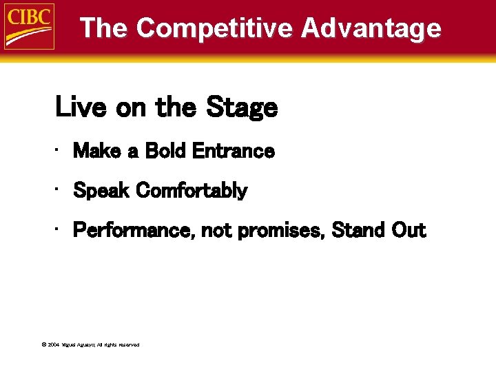 The Competitive Advantage Live on the Stage • Make a Bold Entrance • Speak