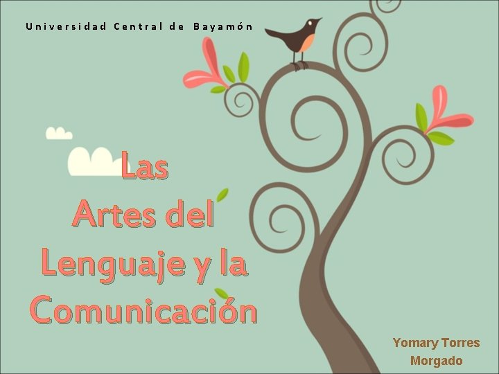 Universidad Central de Bayamón Las Artes del Lenguaje y la Comunicación Yomary Torres Morgado
