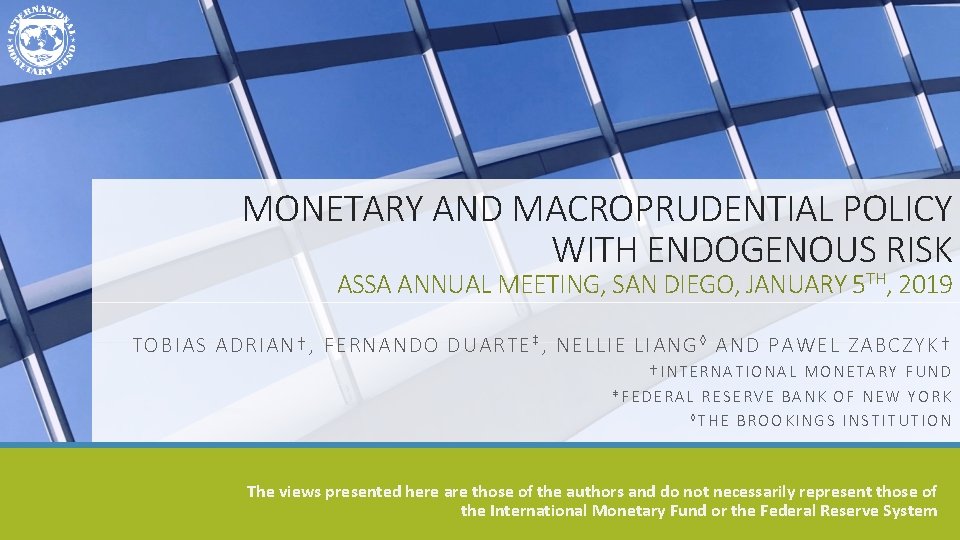 MONETARY AND MACROPRUDENTIAL POLICY WITH ENDOGENOUS RISK ASSA ANNUAL MEETING, SAN DIEGO, JANUARY 5