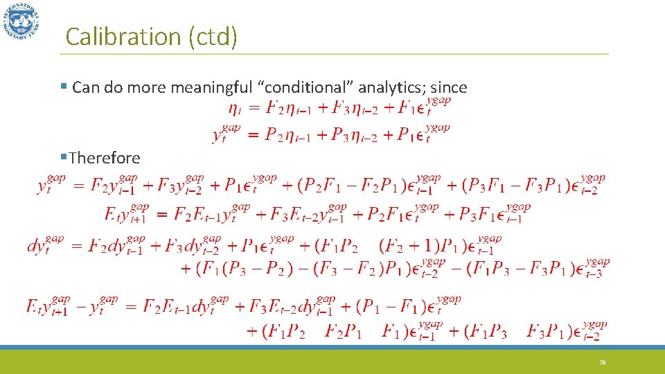 Calibration (ctd) § Can do more meaningful “conditional” analytics; since §Therefore 39 